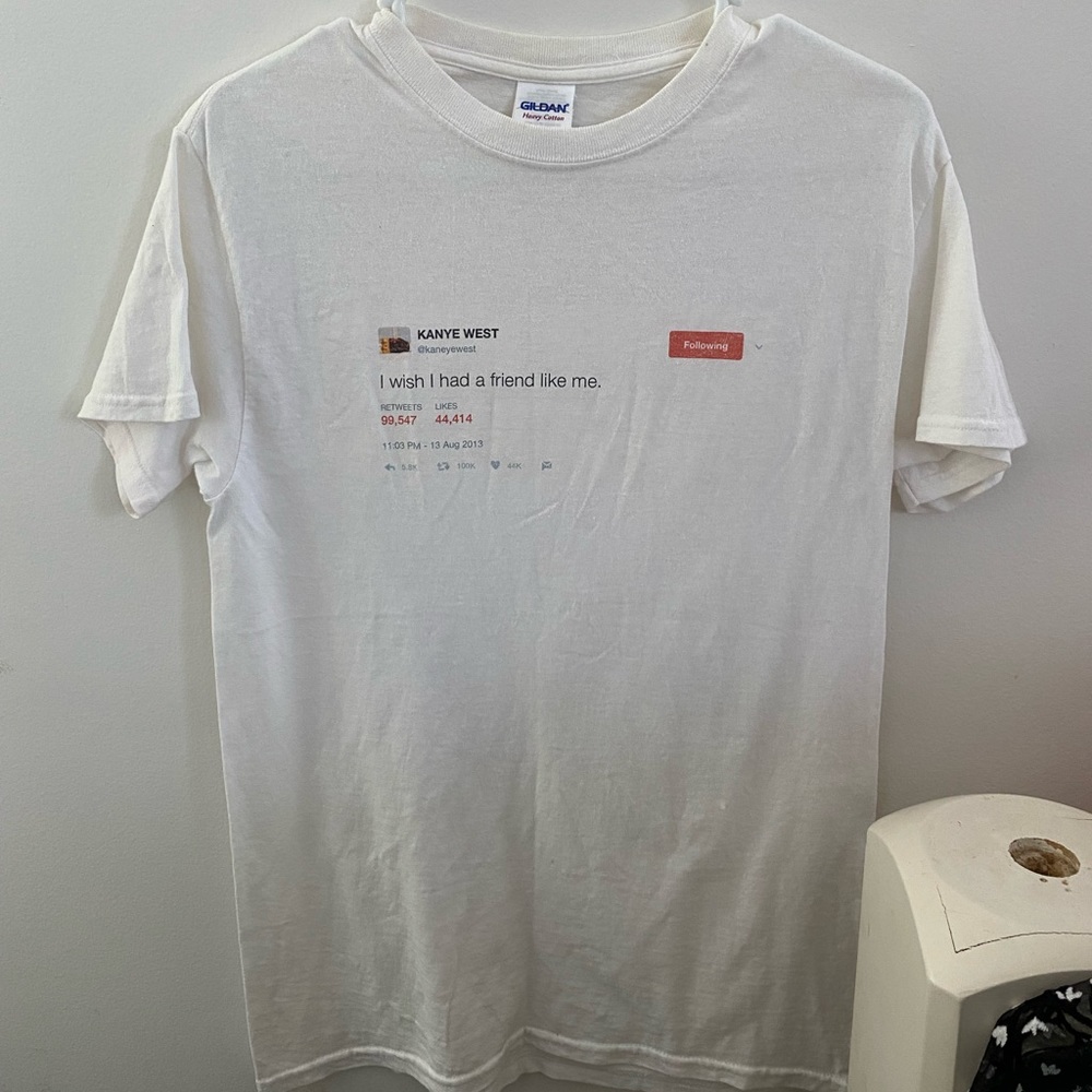 “I wish I had a friend like me” Kanye West tweet tshirt.